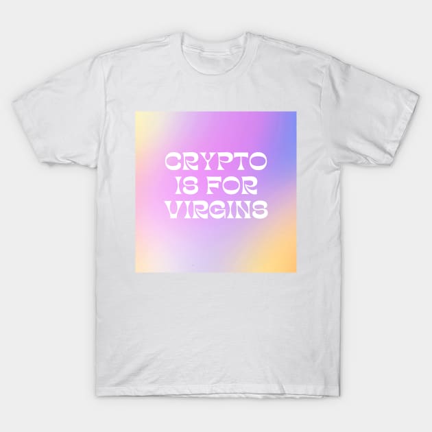 Aesthetic Crypto is for Virgins Funny Cute Bitcoin T-Shirt by shopY2K